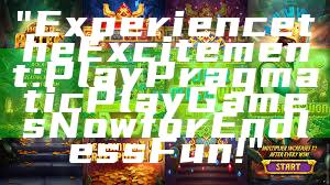 "Experience the Excitement: Play Pragmatic Play Games Now for Endless Fun!"