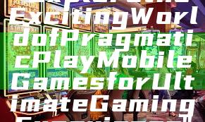 "Explore the Exciting World of Pragmatic Play Mobile Games for Ultimate Gaming Experience"