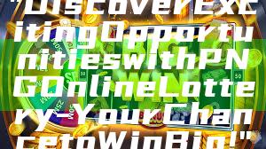 "Discover Exciting Opportunities with PNG Online Lottery - Your Chance to Win Big!"