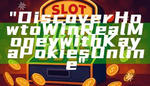 "Discover How to Win Real Money with Kaya Pokies Online"