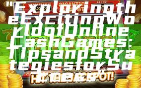 "Exploring the Exciting World of Online Cash Games: Tips and Strategies for Success"