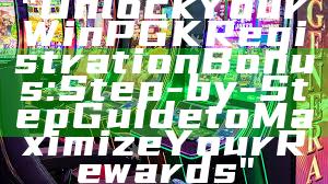 "Unlock Your WinPGK Registration Bonus: Step-by-Step Guide to Maximize Your Rewards"