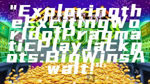 "Exploring the Exciting World of Pragmatic Play Jackpots: Big Wins Await!"