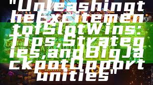 "Unleashing the Excitement of Slot Wins: Tips, Strategies, and Big Jackpot Opportunities"