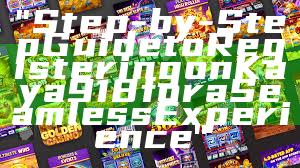 "Step-by-Step Guide to Registering on Kaya918 for a Seamless Experience"