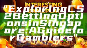 "Exploring CS2 Betting Options in Singapore: A Guide for Gamblers"