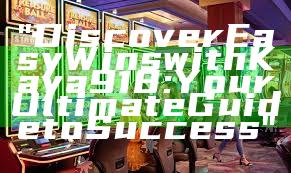 "Discover Easy Wins with Kaya918: Your Ultimate Guide to Success"