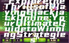 "Explore the Thrills of Playing Blackjack Online: Your Ultimate Guide to Winning Strategies"